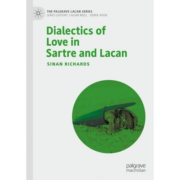 Palgrave Lacan Dialectics of Love in Sartre and Lacan, (Hardcover)