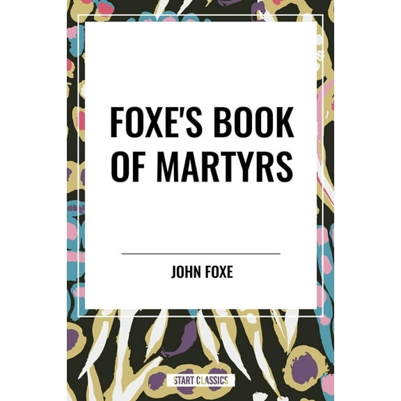 Foxe's Book of Martyrs, (Hardcover)