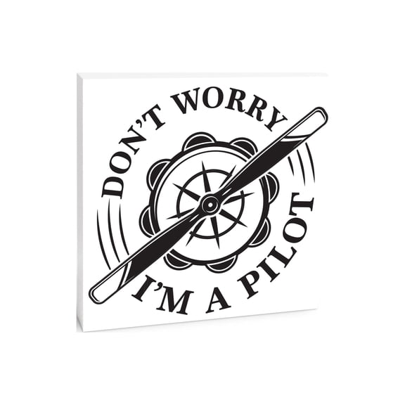 Don't Worry I'm A Pilot White Propeller 10 x 10 Wood Tabletop Sign Plaque