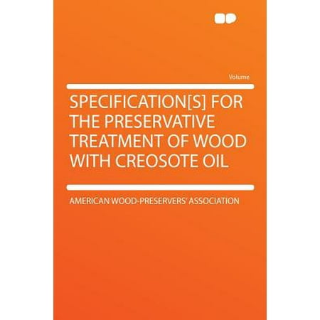 Specification[s] for the Preservative Treatment of Wood with Creosote