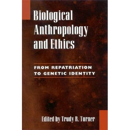 Biological Anthropology And Ethics From Repatriation To