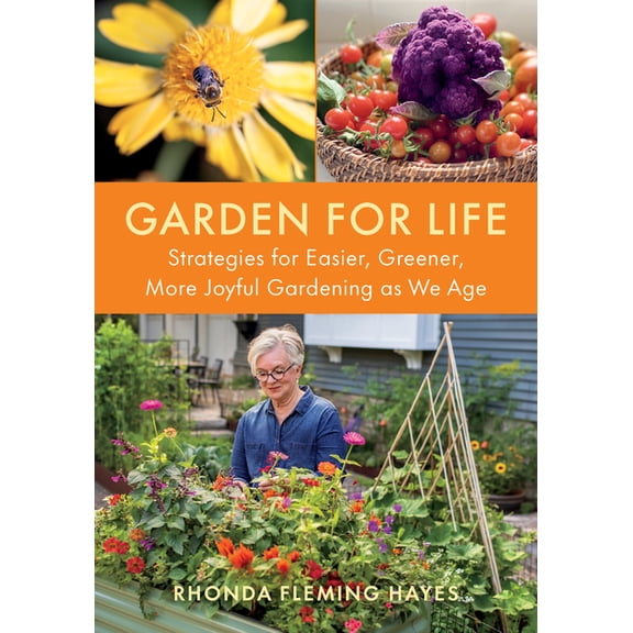 Garden for Life: Strategies for Easier, Greener, More Joyful Gardening as We Age, (Paperback)