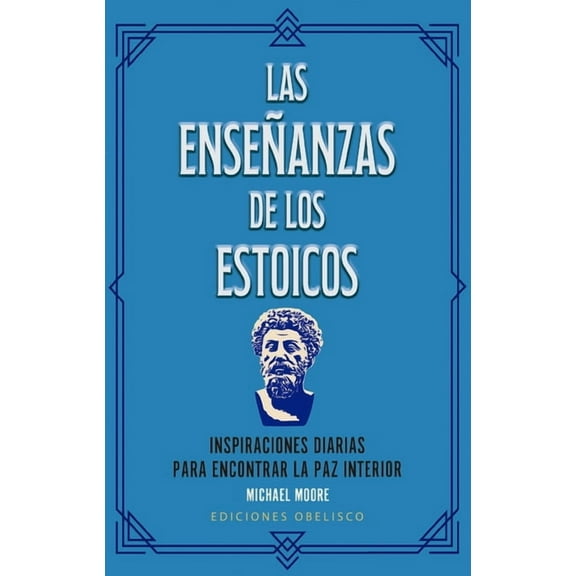 Las Enseñanzas de Los Estoicos: Inspiraciones Diarias Para Encontrar La Paz Interior, (Paperback)