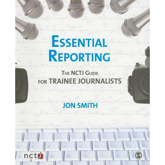 Essential Reporting: The NCTJ Guide for Trainee Journalists, (Paperback)