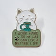 thumbnail image 6 of I Work Hard So My Cat Can Live a Better Life Enamel Pin – Funny Lapel Accessory for Cat People, Pet Lovers, and Collectors, 6 of 10