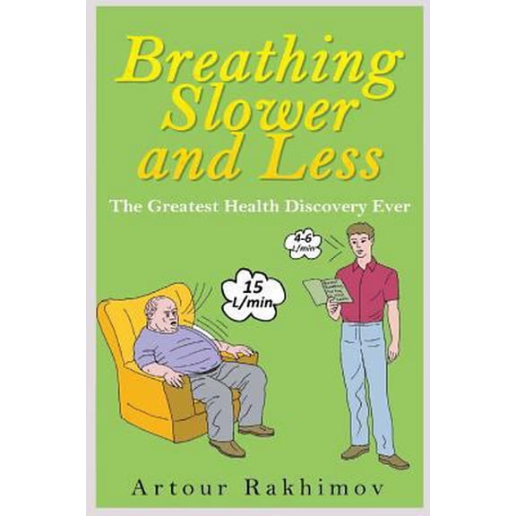 Pre-Owned Breathing Slower and Less: The Greatest Health Discovery Ever (Paperback) 1496179420 9781496179425