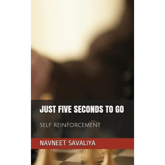 Just Five Seconds to Go: Self Reinforcement (Paperback)