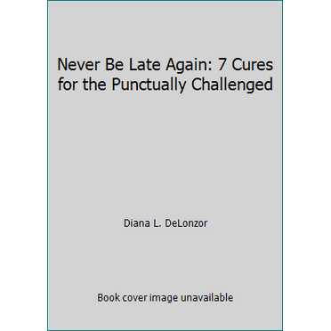 Pre-Owned Never Be Late Again: 7 Cures for the Punctually Challenged (Paperback) 0971649995 9780971649996