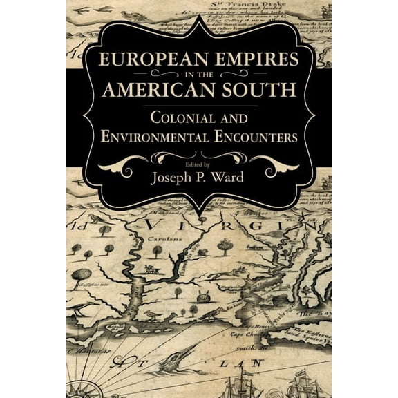 Chancellor Porter L. Fortune Symposium i European Empires in the American South: Colonial and Environmental Encounters, (Hardcover)