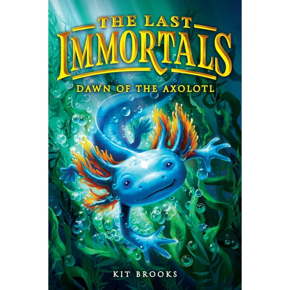 Epic Axolotls The Last Immortals: Dawn of the Axolotl, Book 1, (Paperback)