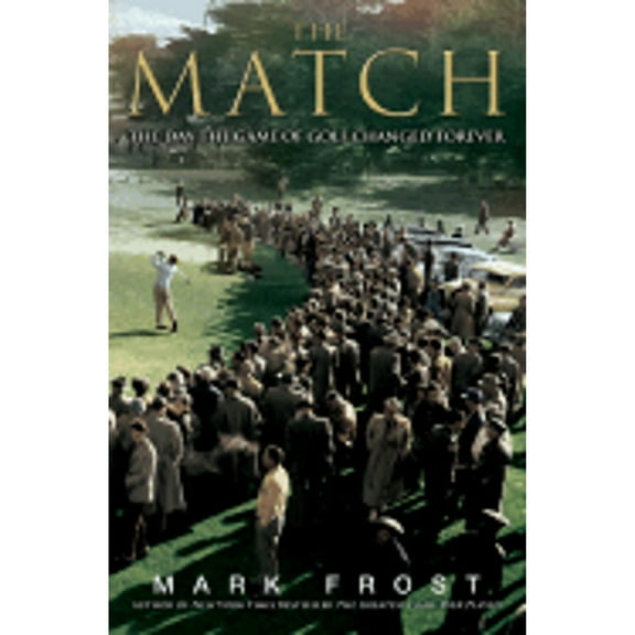 Pre-Owned The Match: The Day the Game of Golf Changed Forever (Hardcover) by Mark Frost