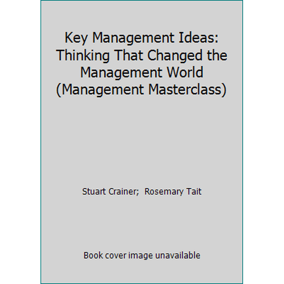 Pre-Owned Key Management Ideas: Thinking That Changed the Management World (Management Masterclass) (Paperback) 0273621955 9780273621959