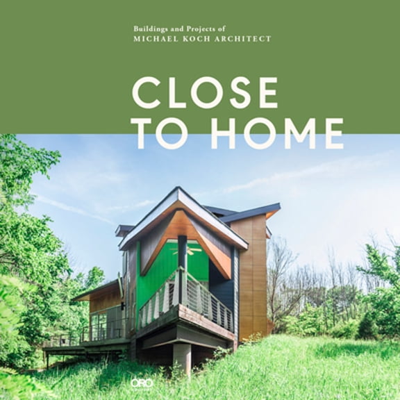 Pre-Owned Close to Home: Buildings and Projects of Michael Koch, Architect (Hardcover)