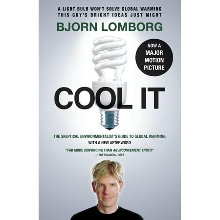 Cool IT (Movie Tie-in Edition) : The Skeptical Environmentalist's Guide to Global
