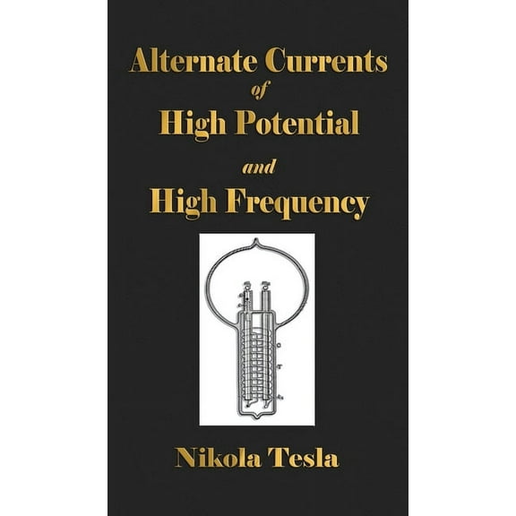 Experiments With Alternate Currents Of High Potential And High Frequency, (Hardcover)