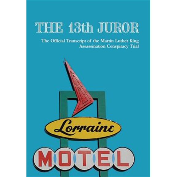 Pre-Owned 13th Juror : The Official Transcript of the Martin Luther King Assassination Conspiracy Trial
