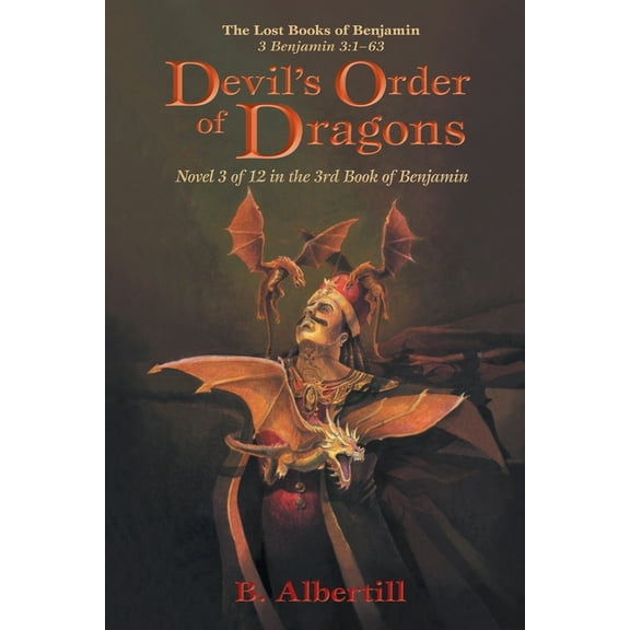 The Lost Books of Benjamin Devil's Order of Dragons: Novel 3 of 12 in the 3rd Book of Benjamin, Book 3, (Paperback)