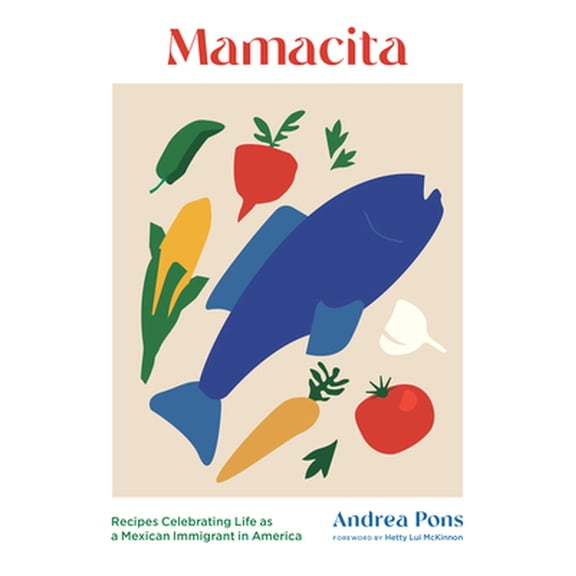 Pre-Owned Mamacita: Recipes Celebrating Life as a Mexican Immigrant in America (Hardcover) 1648961711 9781648961717