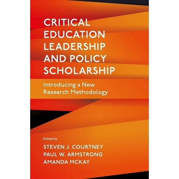 Critical Education Leadership and Policy Scholarship: Introducing a New Research Methodology, (Hardcover)