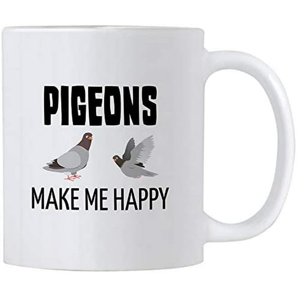 Funny Pigeon Gifts. 11 oz Ceramic Novelty Mug for Bird Lovers. Pigeons Make  Me Happy. 