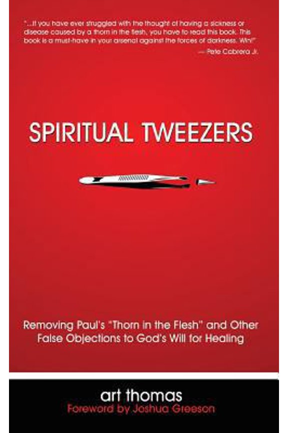 Pre-Owned Spiritual Tweezers: Removing Paul's Thorn in the Flesh and Other False Objections to God's Will for Healing (Paperback) 061584278X 9780615842783