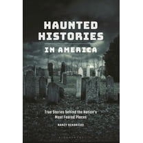 Haunted Histories in America: True Stories Behind the Nation's Most Feared Places, (Paperback)