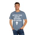 thumbnail image 4 of Funny Saying After Fitness We're Getting Ice Cream Women Men Novelty Ice Cream Husband Mom Father Sarcasm Wife  Unisex Garment-Dyed T-shirt, 4 of 4