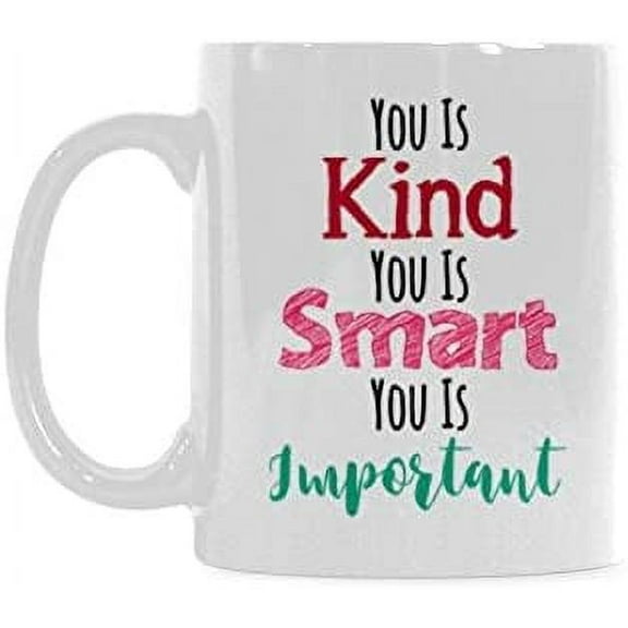 You is kind you is smart you is important Coffee Mug or Tea Cup Ceramic Material Mugs White 11OZ Inspirational gifts for friends