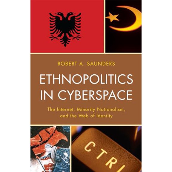 Pre-Owned Ethnopolitics in Cyberspace: The Internet, Minority Nationalism, and the Web of Identity, 9780739141953, 0739141953, Paperback,