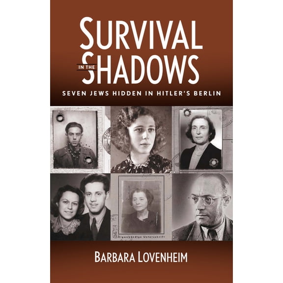 Survival in the Shadows: Seven Jews Hidden in Hitler's Berlin, (Paperback)