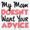 thumbnail image 2 of My Mom Doesn't Want Your Advice Funny Toddler Boy Girl T Shirt Infant Toddler Brisco Brands 18M, 2 of 6
