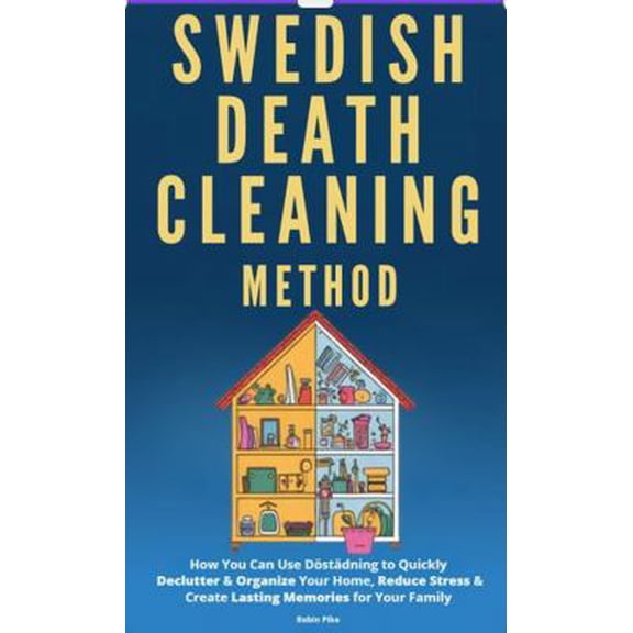 Pre-Owned Swedish Death Cleaning Method: How You Can Use Döstädning to Quickly Declutter & Organize Your Home, Reduce Stress & Create Lasting Memories for Your... (Paperback) 1969262001 9781969262005