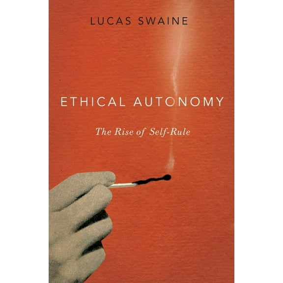 Ethical Autonomy: The Rise of Self-Rule, (Hardcover)