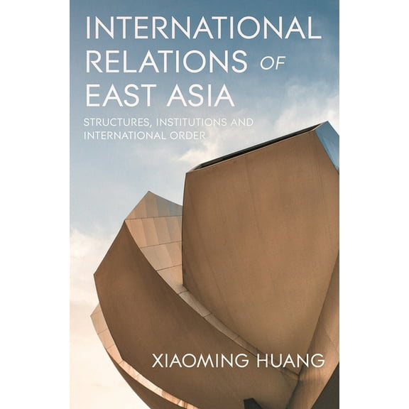 International Relations of East Asia: Structures, Institutions and International Order, (Paperback)