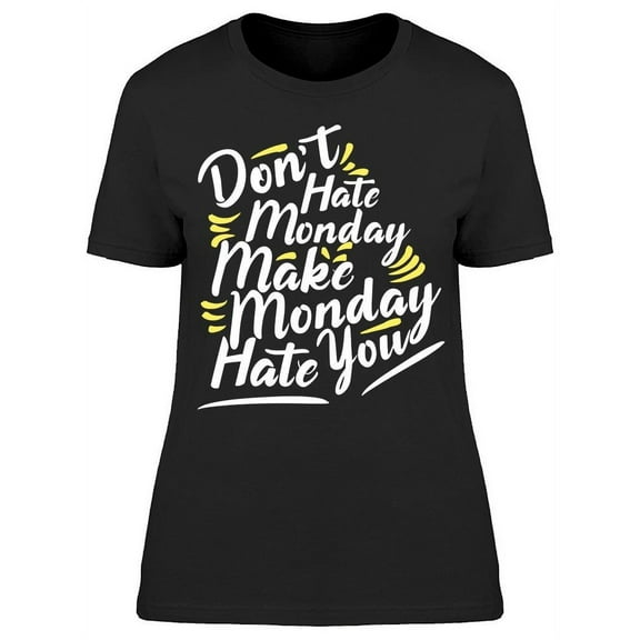 Don't Hate Monday, Make Hate You T-Shirt Women -Image by Shutterstock, Female 3X-Large