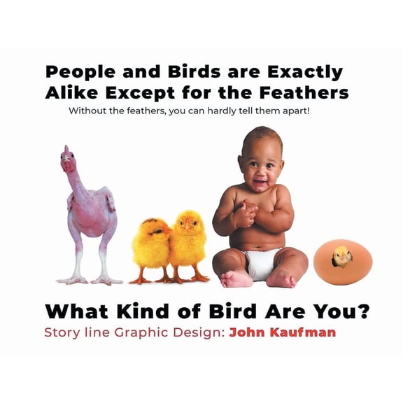 People and Birds are Exactly Alike Except for the Feathers, (Paperback)