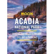 HILARY NANGLE Travel Guide: Moon Acadia National Park : Seaside Towns, Fall Foliage, Cycling & Paddling (Edition 7) (Paperback)