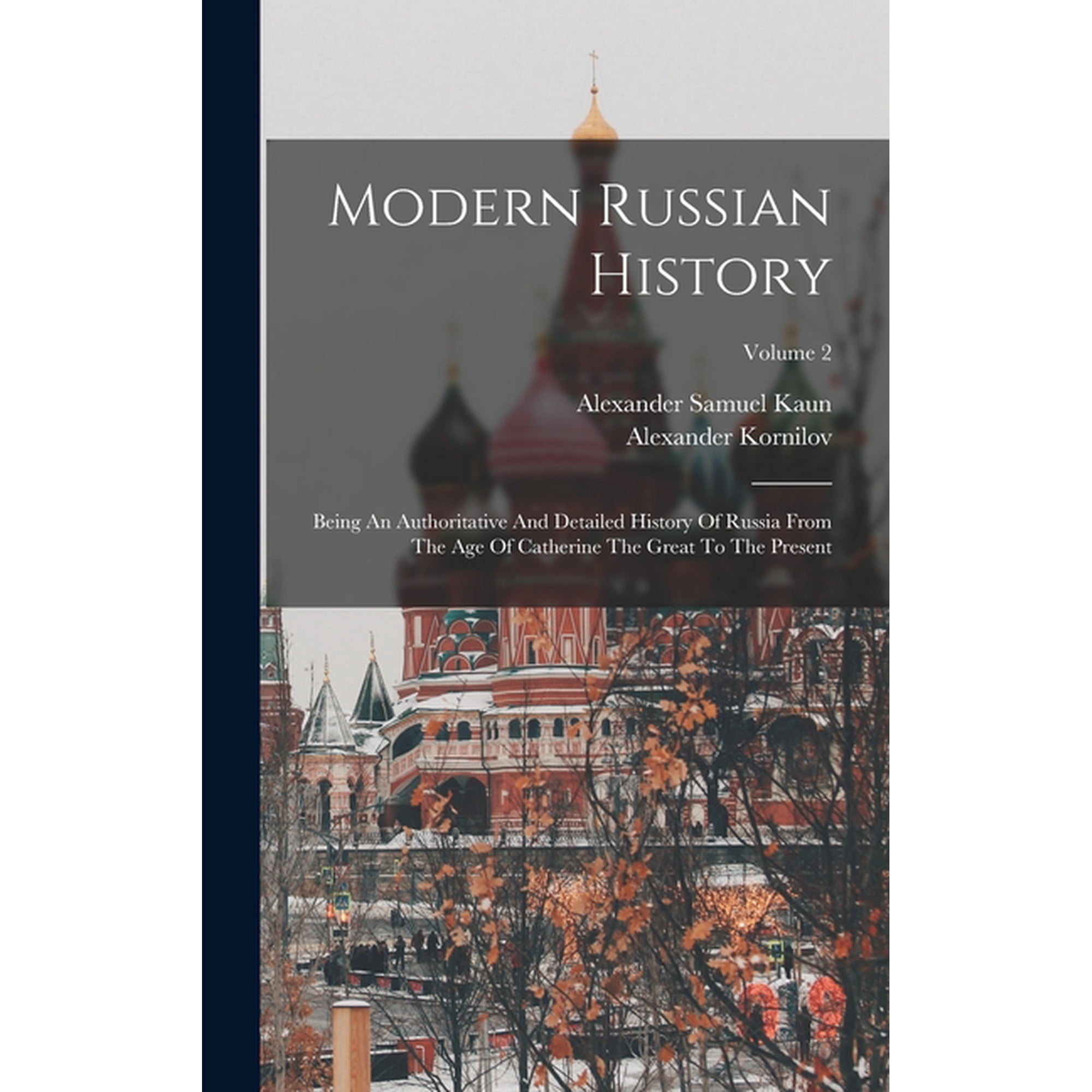 Modern Russian History: Being An Authoritative And Detailed History Of Russia From The Age Of Catherine The Great To The Present; Volume 2 (Hardcover)