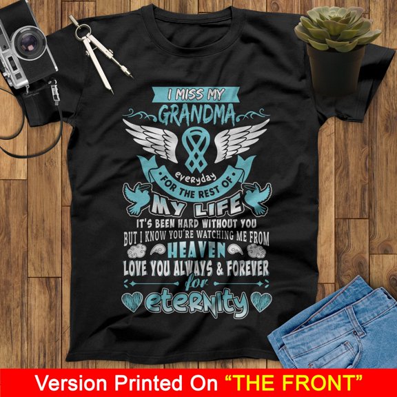 I Miss My Grandma Everyday For The Rest Of My Life I Know You're Watching Me From Heaven Love You Always And Forever Grandma Angel T Shirt