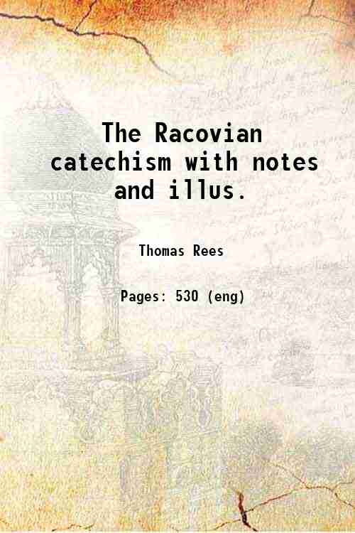 The Racovian catechism with notes and illus. 1818
