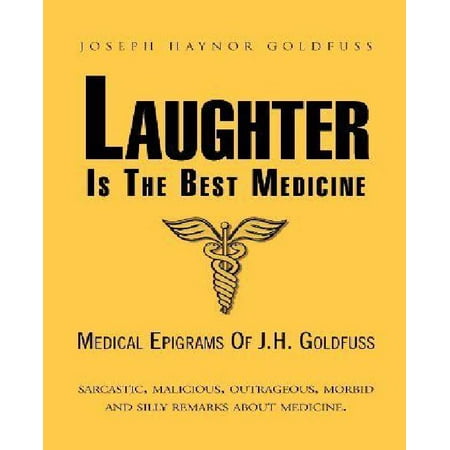 Laughter Is the Best Medicine: Medical Epigrams of J.H. Goldfuss by Goldfuss, Joseph Haynor (Best Medicine For H Pylori)