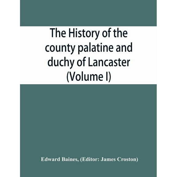 The history of the county palatine and duchy of Lancaster (Volume I), (Paperback)