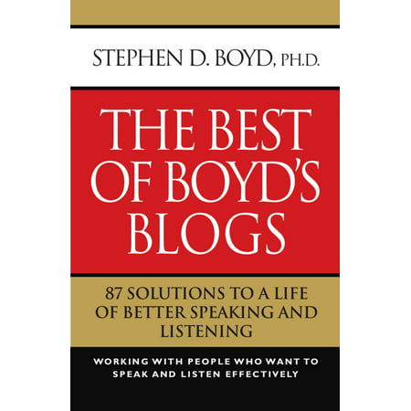 The Best of Boyd's Blogs: 87 Solutions to a Life of Better Speaking and Listening - (Best Blogs For Net Developers)