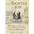 thumbnail image 1 of Pre-Owned Adopted Son: Washington, Lafayette, and the Friendship that Saved the Revolution (Hardcover) 0553804359 9780553804355, 1 of 1