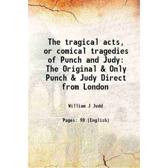 Les Actes Tragiques, Ou Tragédies Comiques de Punch et Judy l'Original & Uniquement Punch & Judy Directement de Londres 1879 [Relié]