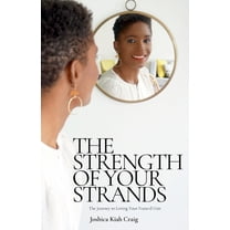 The Strength of Your Strands: The Journey to Loving Your Natural Hair, (Paperback)
