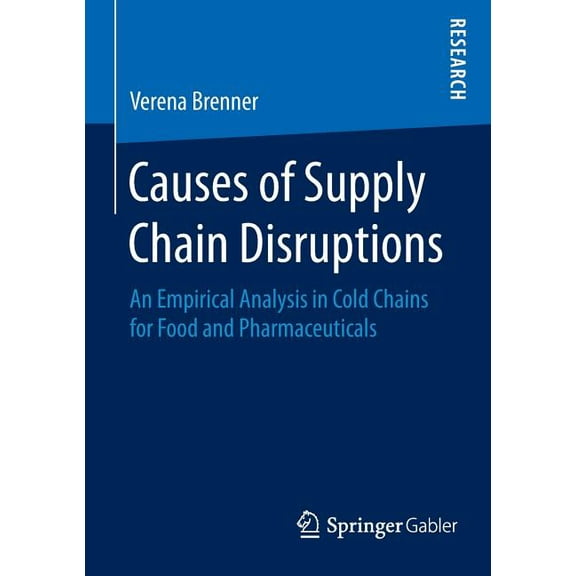 Causes of Supply Chain Disruptions: An Empirical Analysis in Cold Chains for Food and Pharmaceuticals, (Paperback)