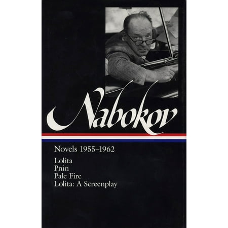 Vladimir Nabokov: Novels 1955-1962 (LOA #88) : Lolita / Lolita (screenplay) / Pnin / Pale (Vladimir Nabokov Best Novels)