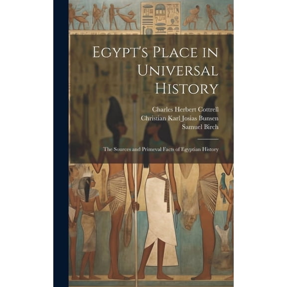 Egypt's Place in Universal History: The Sources and Primeval Facts of Egyptian History (Hardcover)