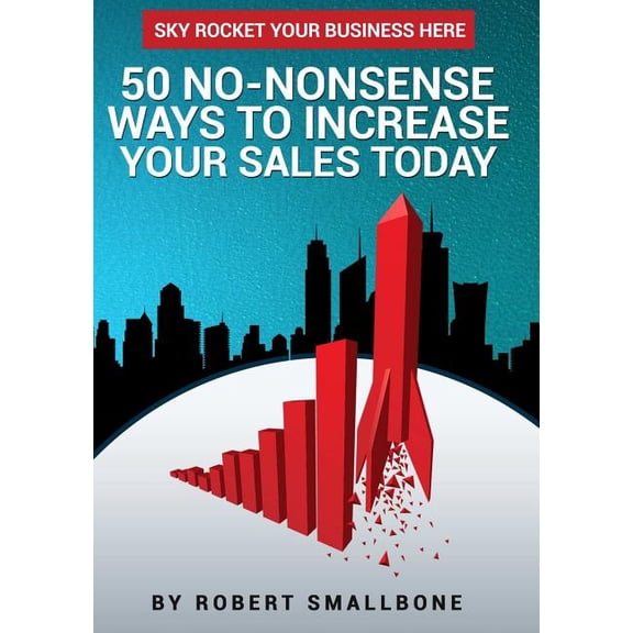 50 No-Nonsense Ways To Increase Your Sales Today, (Paperback)